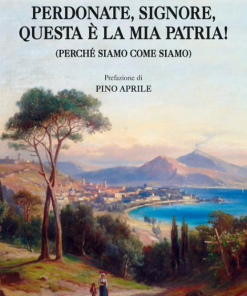 “Perdonate, signore, questa è la mia patria!” – Libro di Liliana Isabella Stea prefazione di Pino Aprile. Edizioni Magenes